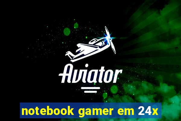 notebook gamer em 24x